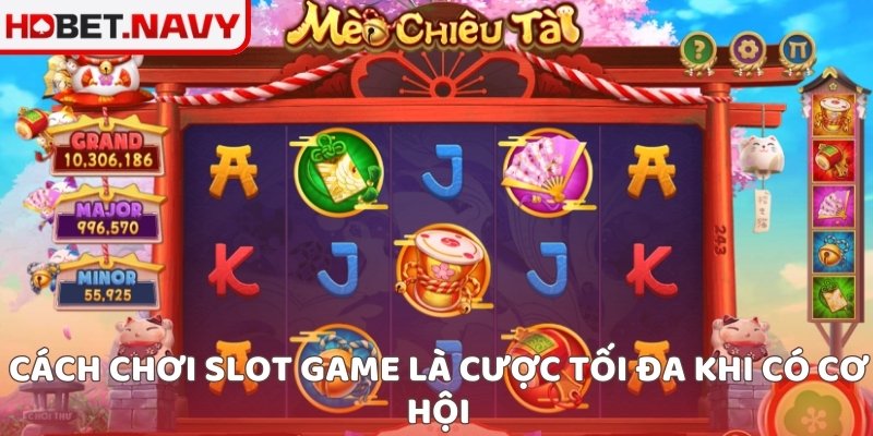 Cách chơi Slot Game là cược tối đa khi có cơ hội