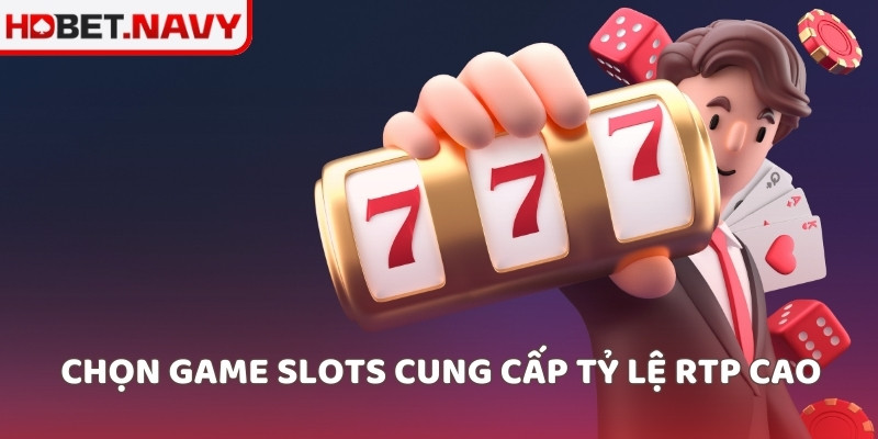 Chọn game Slots cung cấp tỷ lệ RTP cao