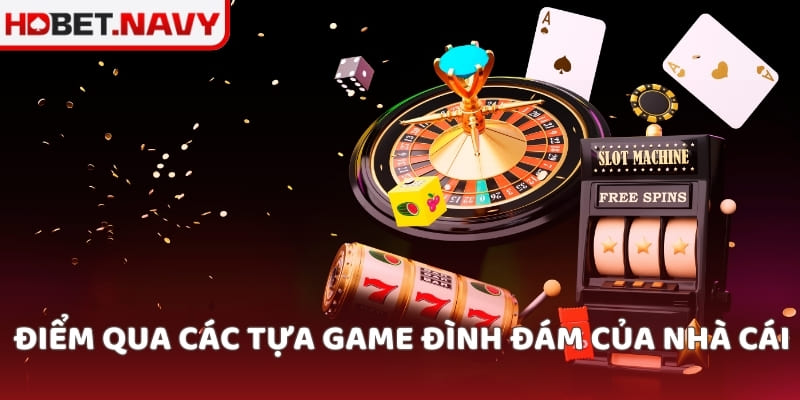 Điểm qua các tựa game đình đám của nhà cái