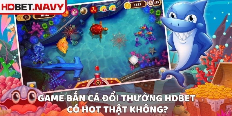 Game bắn cá đổi thưởng HDBET có hot thật không?