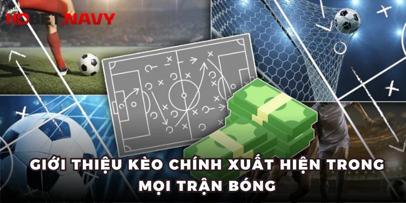Giới thiệu kèo chính xuất hiện trong mọi trận bóng