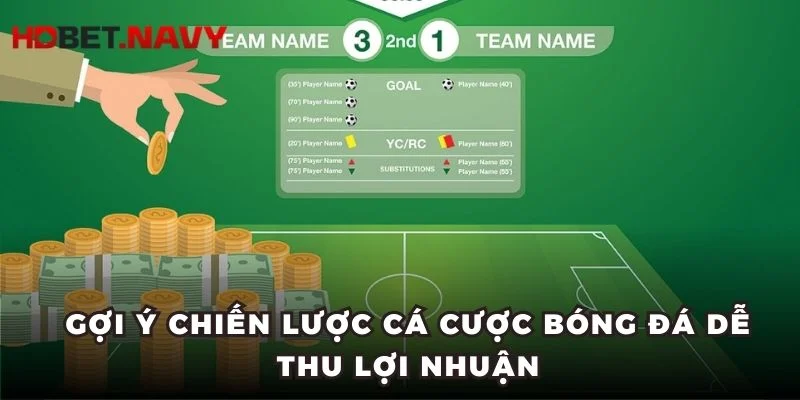 Gợi ý chiến lược cá cược bóng đá dễ thu lợi nhuận