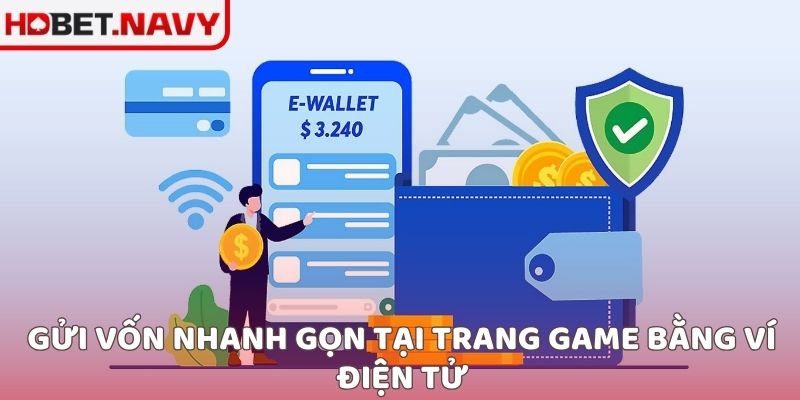 Gửi vốn nhanh gọn tại trang game bằng ví điện tử