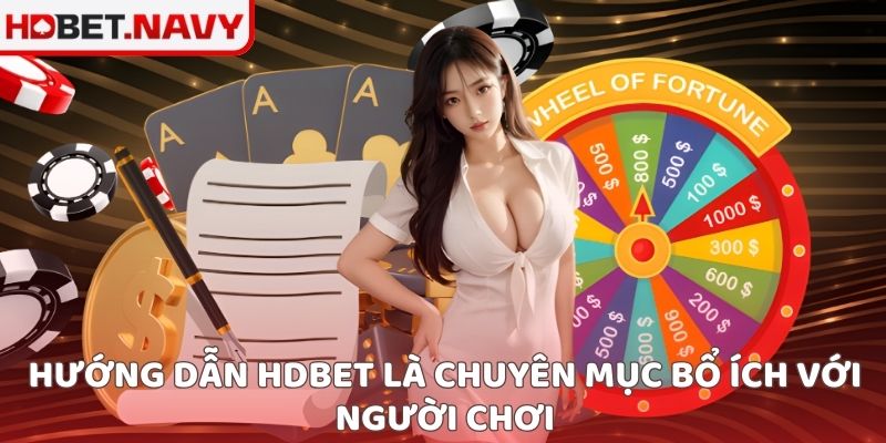 Hướng dẫn HDBET là chuyên mục bổ ích với người chơi
