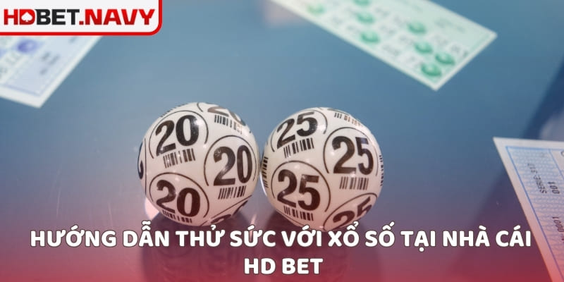 Hướng dẫn thử sức với xổ số tại nhà cái HD BET