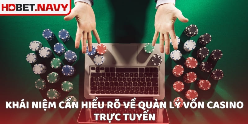 Khái niệm cần hiểu rõ về quản lý vốn casino trực tuyến