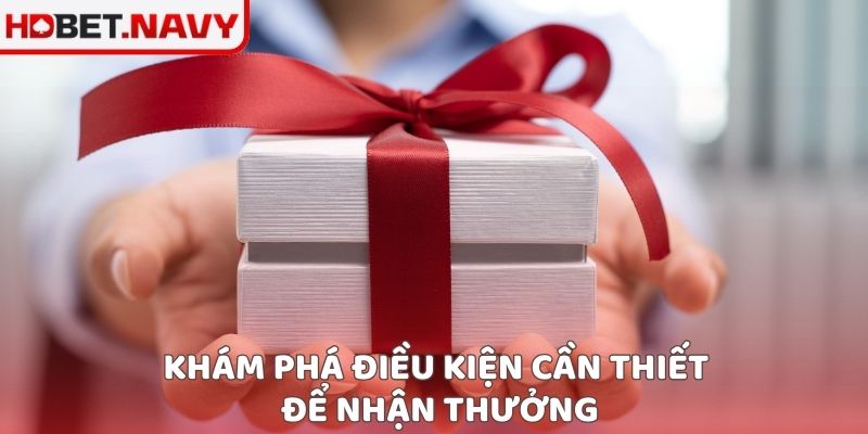 Khám phá điều kiện cần thiết để nhận thưởng