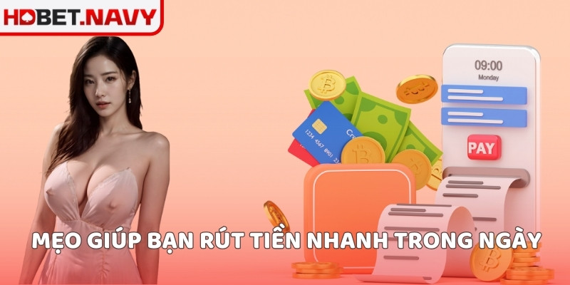 Mẹo giúp bạn rút tiền nhanh trong ngày