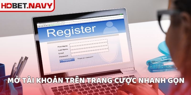 Mở tài khoản trên trang cược nhanh gọn