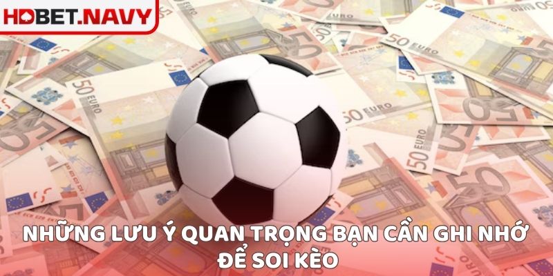 Những lưu ý quan trọng bạn cần ghi nhớ để soi kèo