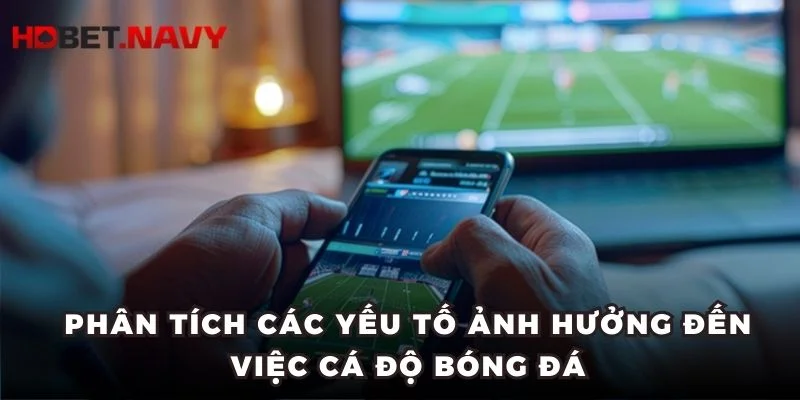 Phân tích các yếu tố ảnh hưởng đến việc cá độ bóng đá
