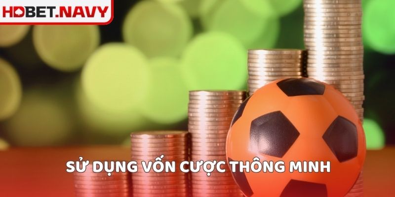 Sử dụng vốn cược thông minh