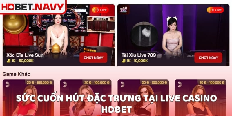Sức cuốn hút đặc trưng tại live casino HDBET