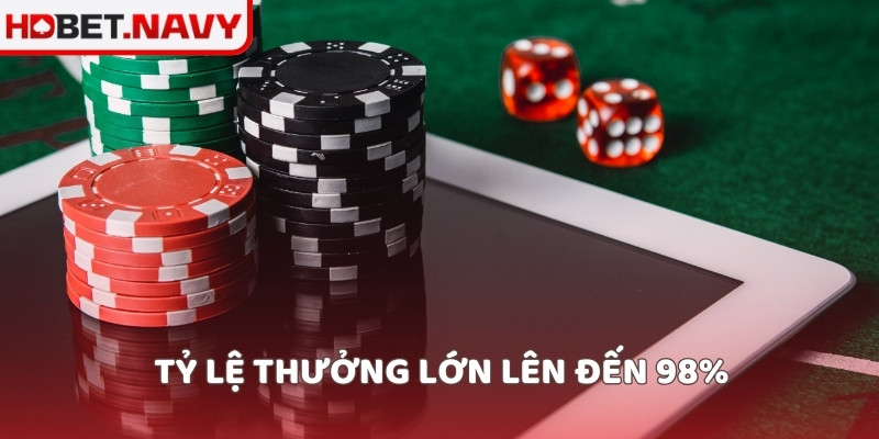 Tỷ lệ thưởng lớn lên đến 98%